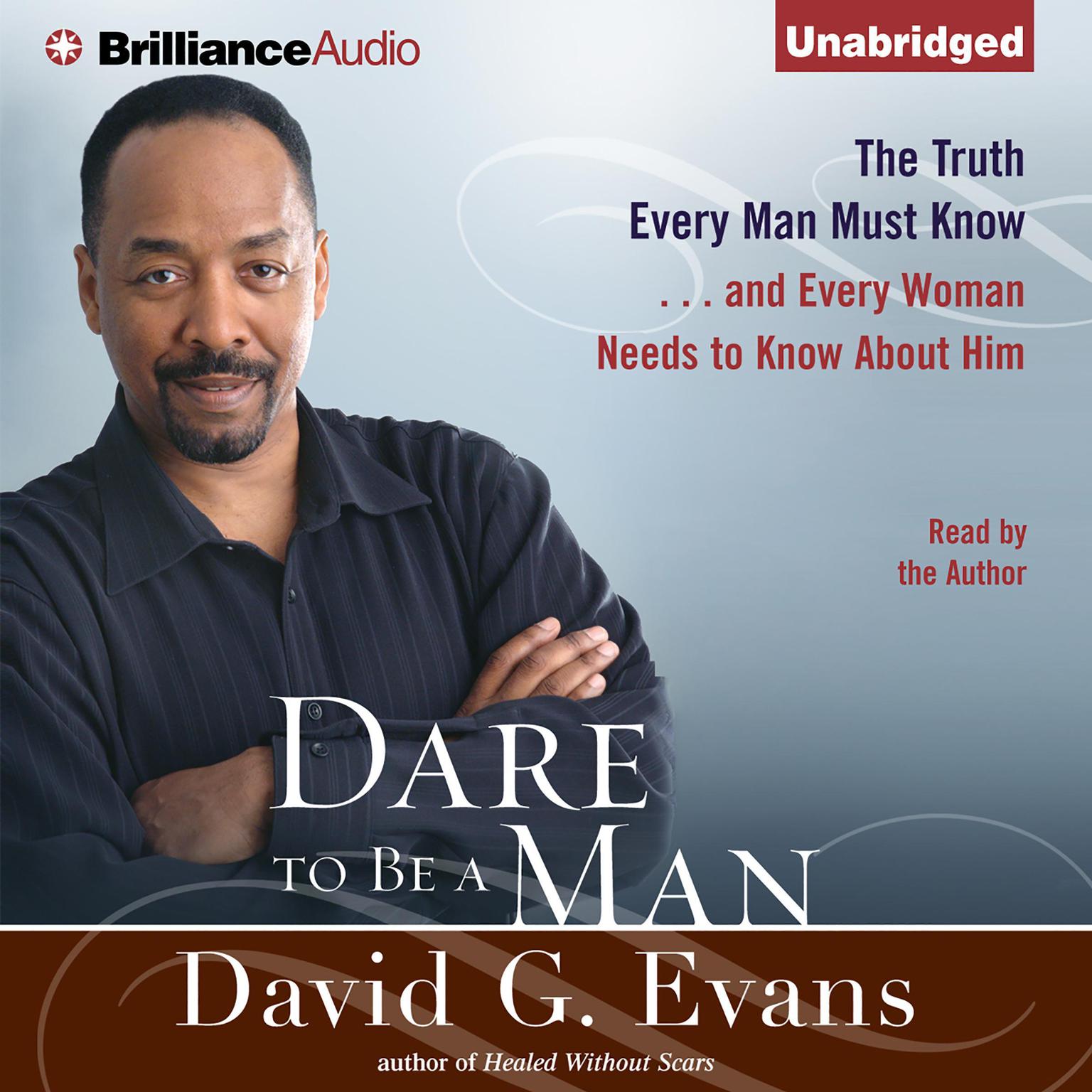 Dare to Be a Man: The Truth Every Man Must Know...and Every Woman Needs to Know About Him Audiobook, by David G. Evans