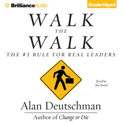 Walk the Walk: The #1 Rule for Real Leaders Audiobook, by Alan Deutschman