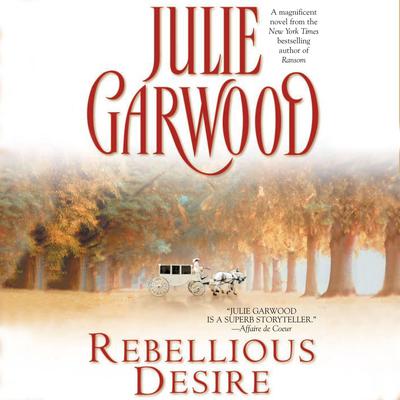 Rebellious Desire Audiobook, by Julie Garwood