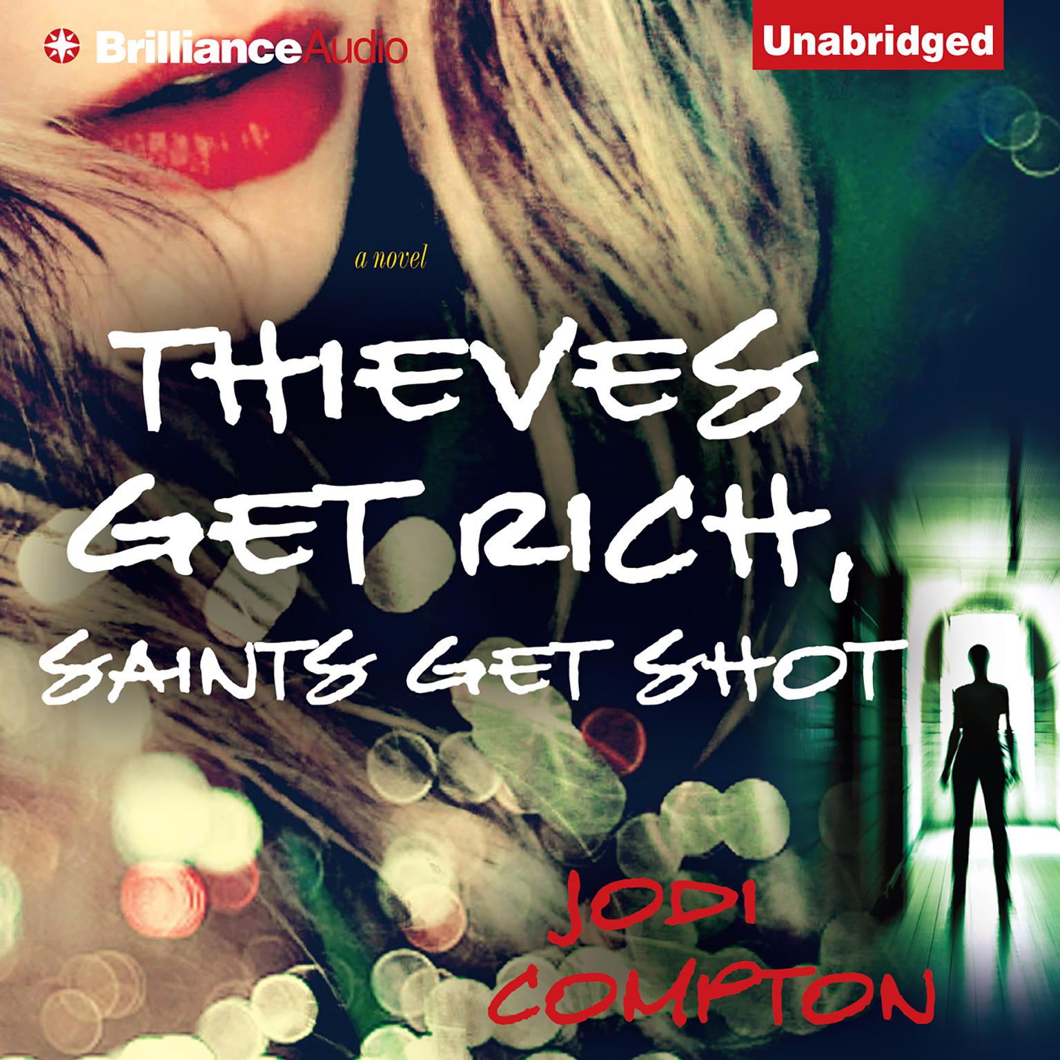 Thieves Get Rich, Saints Get Shot: A Novel Audiobook, by Jodi Compton