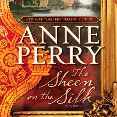 The Sheen on the Silk: A Novel Audiobook, by Anne Perry