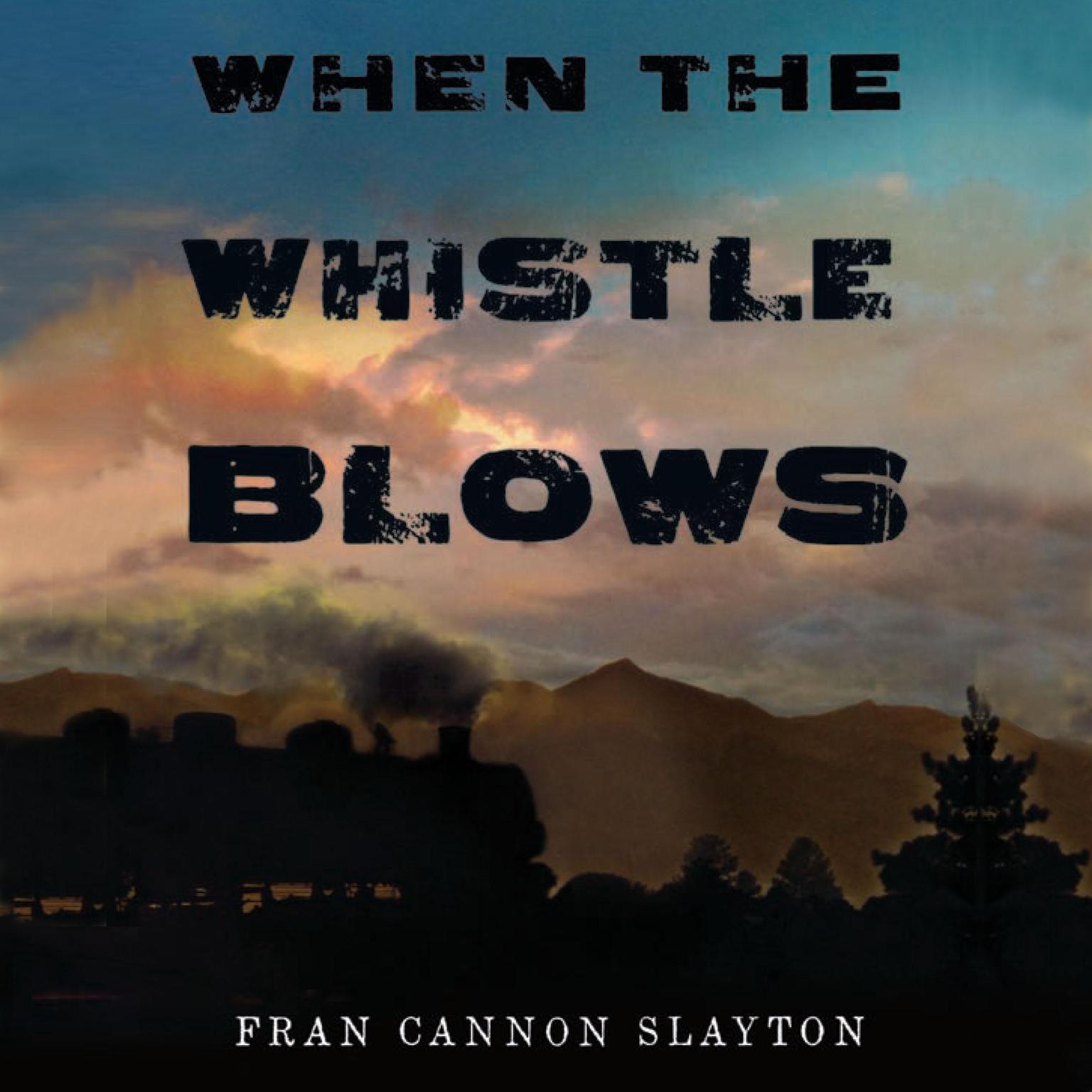 When the Whistle Blows Audiobook, by Fran Cannon Slayton