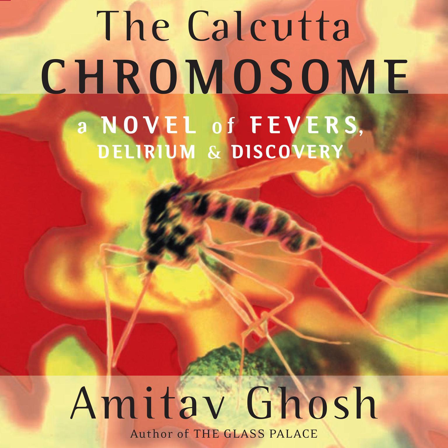 The Calcutta Chromosome: A Novel of Fevers, Delirium & Discovery Audiobook, by Amitav Ghosh