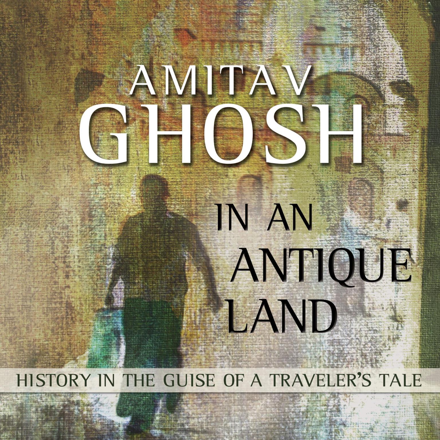 In an Antique Land: History in the Guise of a Travelers Tale Audiobook, by Amitav Ghosh