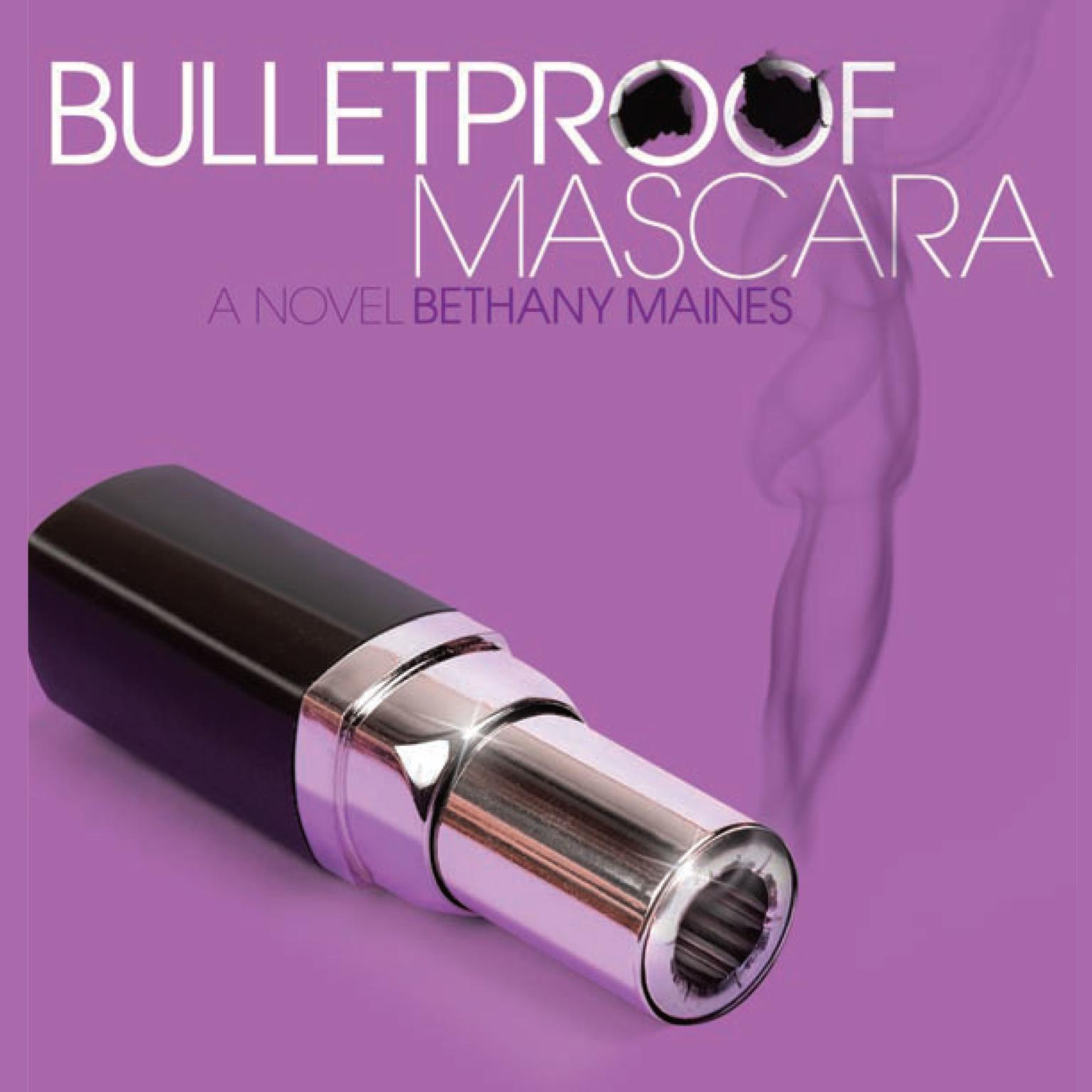 Bulletproof Mascara: A Novel Audiobook, by Bethany Maines