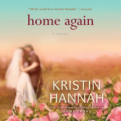 Home Again: A Novel Audiobook, by Kristin Hannah