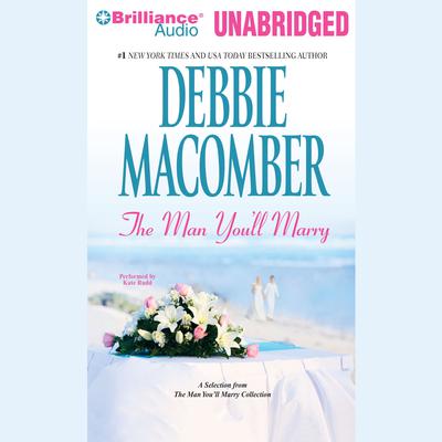 Man Youll Marry, The: A Selection from The Man Youll Marry Collection Audiobook, by Debbie Macomber