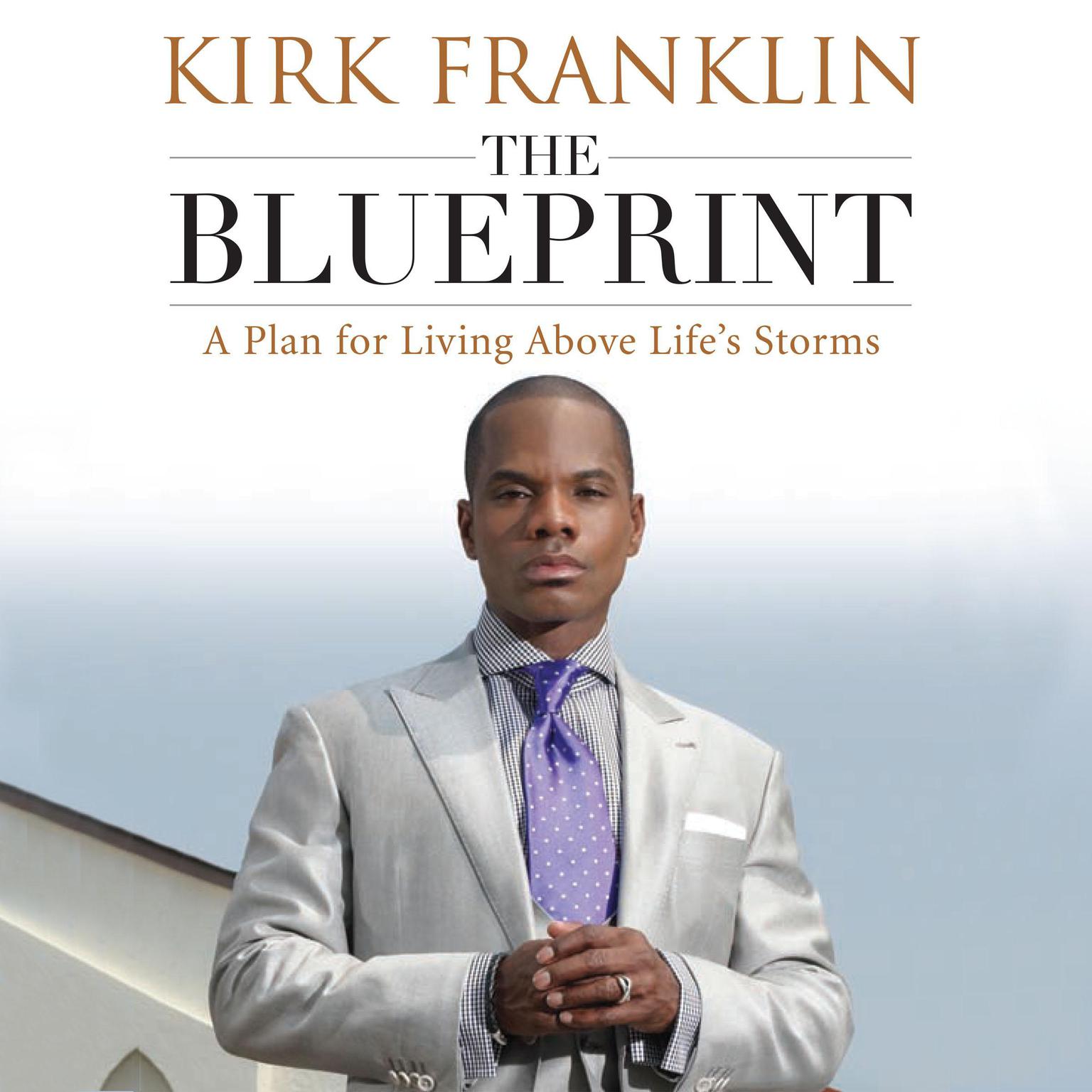 The Blueprint: A Plan for Living Above Lifes Storms Audiobook, by Kirk Franklin