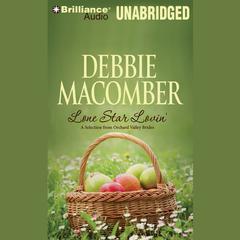 Lone Star Lovin: A Selection from Orchard Valley Brides Audiobook, by Debbie Macomber