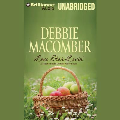 Lone Star Lovin': A Selection from Orchard Valley Brides Audiobook, by Debbie Macomber