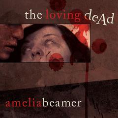 The Loving Dead Audiobook, by Amelia Beamer