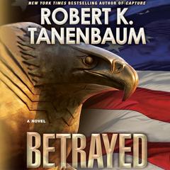 Betrayed: A Novel Audiobook, by Robert K. Tanenbaum