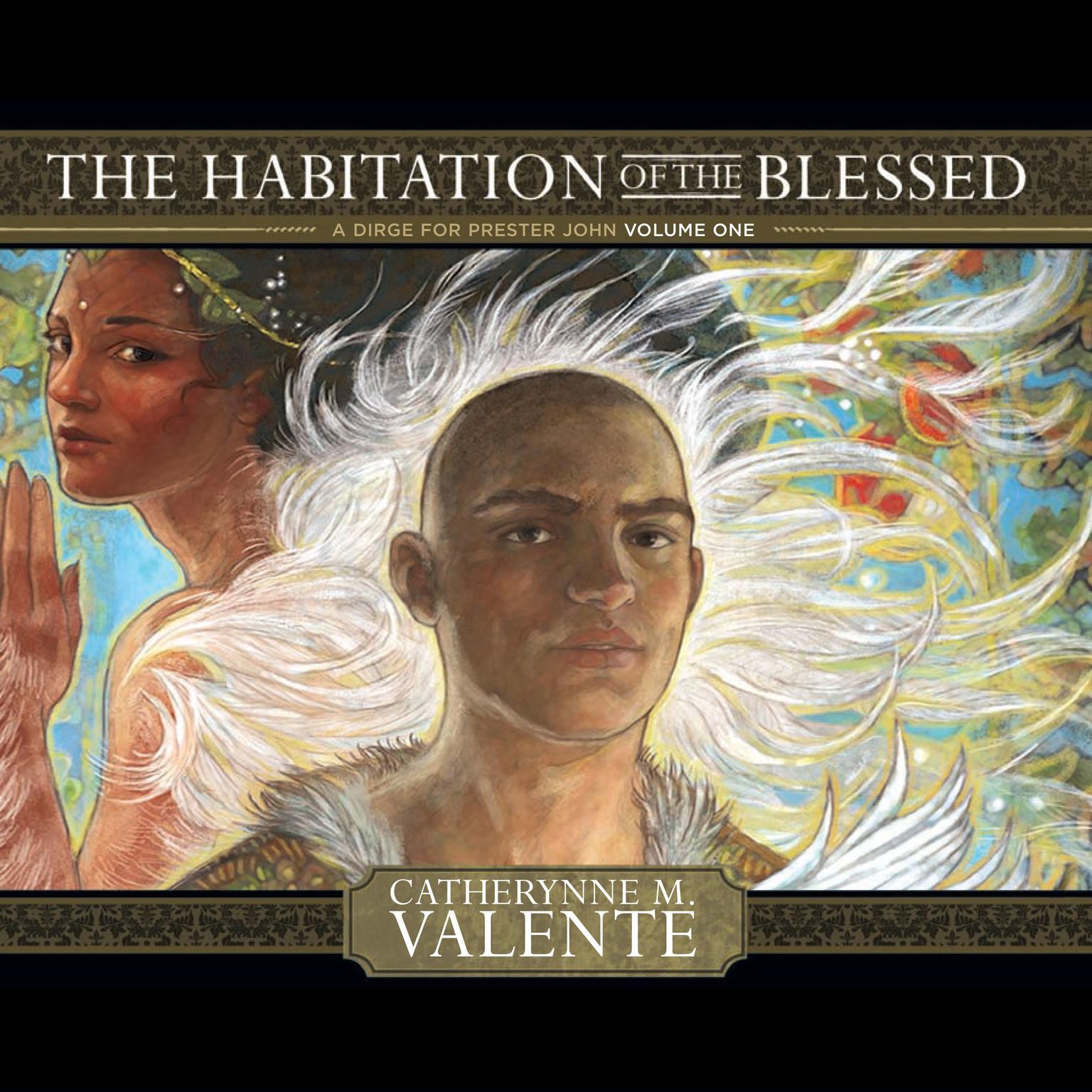 The Habitation of the Blessed: A Dirge for Prester John Volume One Audiobook, by Catherynne M. Valente
