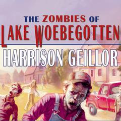 The Zombies of Lake Woebegotten Audiobook, by Harrison Geillor
