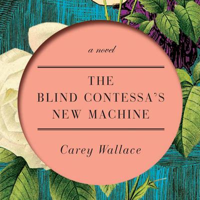 The Blind Contessas New Machine: A Novel Audiobook, by Carey Wallace