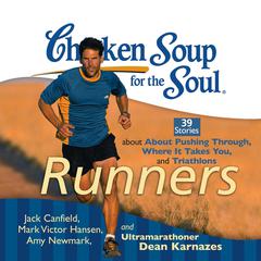 Chicken Soup for the Soul: Runners: 39 Stories about Pushing Through, Where It Takes You, and Triathlons Audiobook, by Jack Canfield