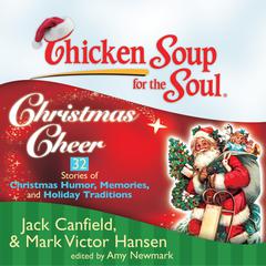 Chicken Soup for the Soul: Christmas Cheer - 32 Stories of Christmas Humor, Memories, and Holiday Traditions Audiobook, by Jack Canfield
