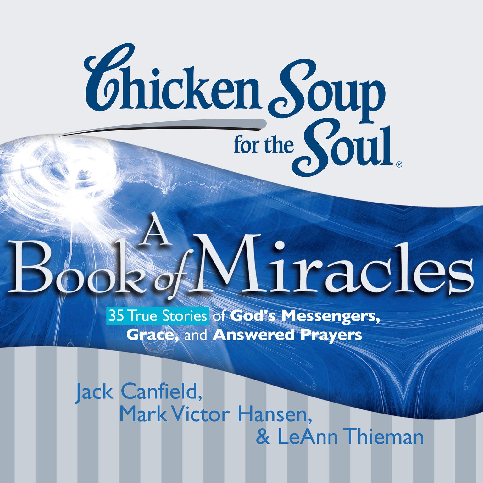 Chicken Soup for the Soul: A Book of Miracles - 35 True Stories of Gods Messengers, Grace, and Answered Prayers Audiobook, by Jack Canfield
