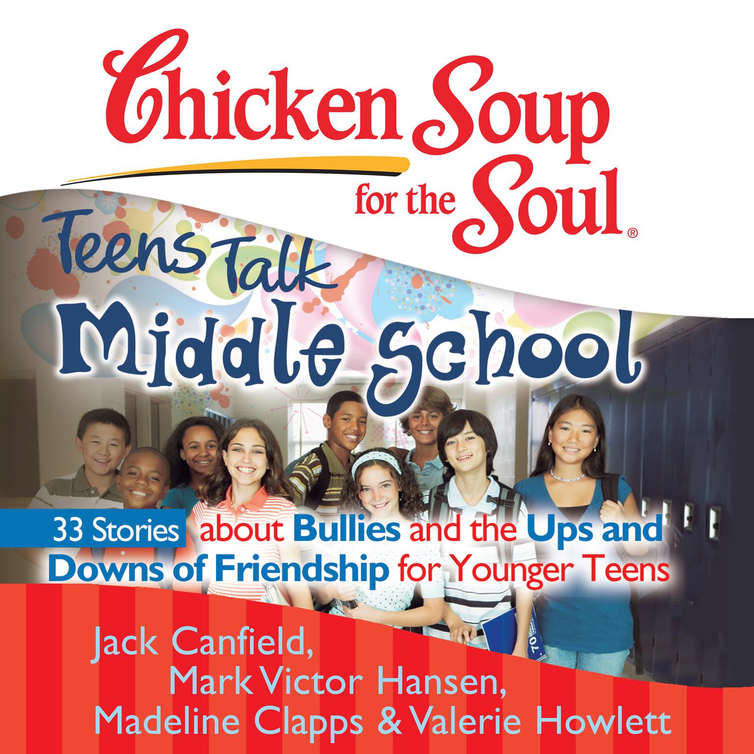 Chicken Soup for the Soul: Teens Talk Middle School - 33 Stories about Bullies and the Ups and Downs of Friendship for Younger Teens Audiobook, by Jack Canfield