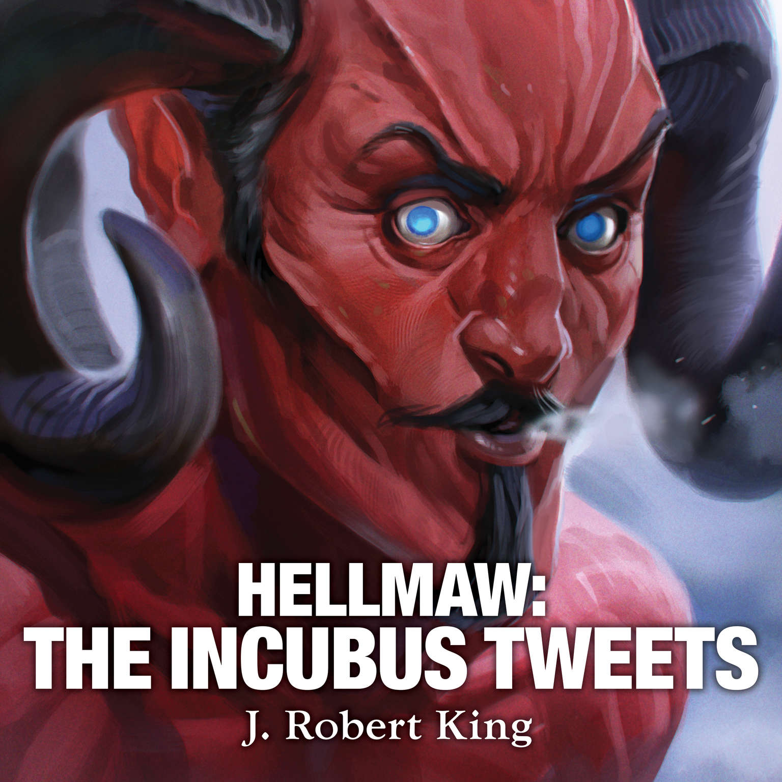 Hellmaw: The Incubus Tweets Audiobook, by J. Robert King