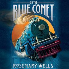 On the Blue Comet Audiobook, by Rosemary Wells