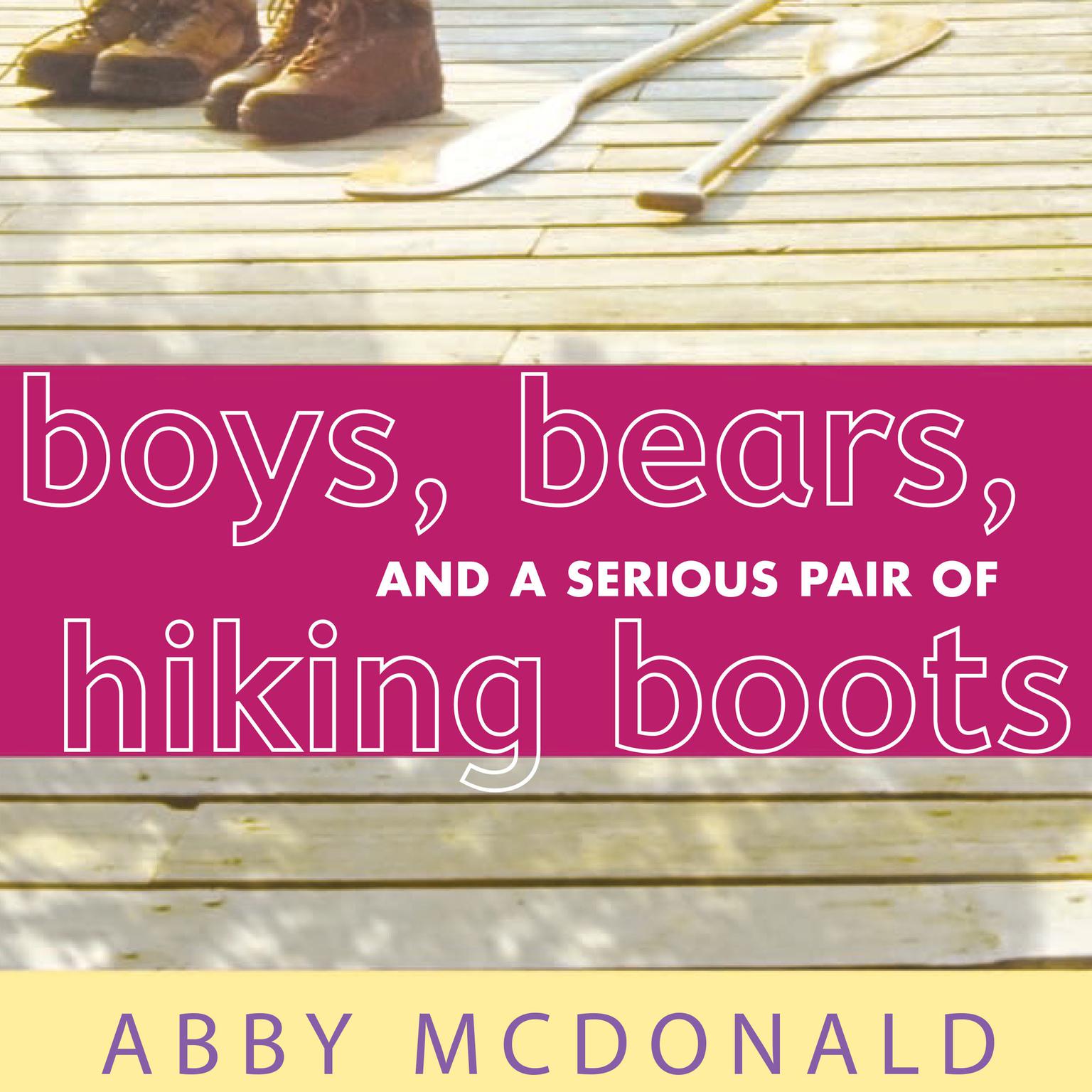 Boys, Bears, and a Serious Pair of Hiking Boots Audiobook, by Abby McDonald