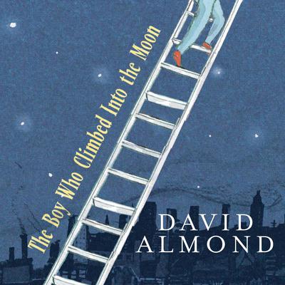 The Boy Who Climbed Into the Moon Audiobook, by David Almond