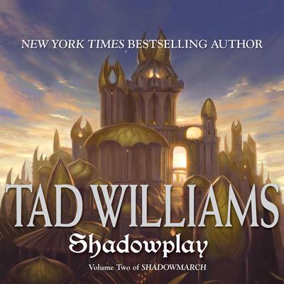 Shadowplay: Shadowmarch: Volume II Audiobook, by Tad Williams