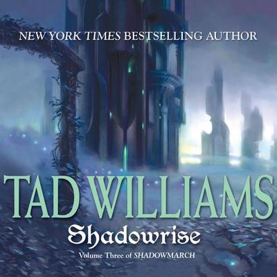 Shadowrise: Shadowmarch: Volume III Audiobook, by Tad Williams