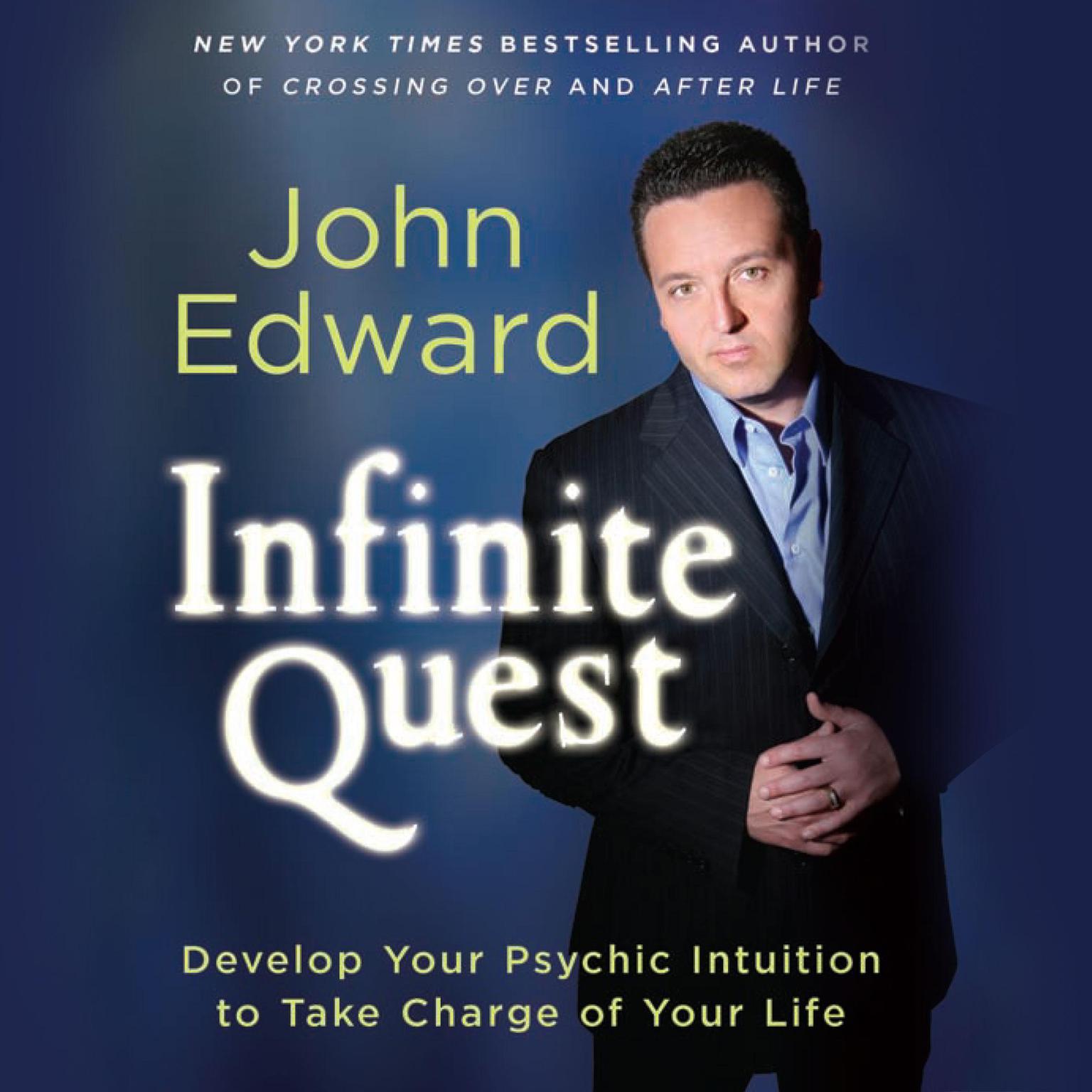 Infinite Quest: Develop Your Psychic Intuition to Take Charge of Your Life Audiobook, by John Edward