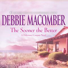 The Sooner the Better Audiobook, by Debbie Macomber