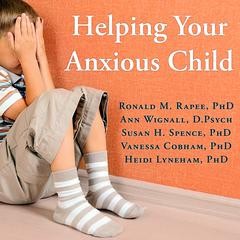 Helping Your Anxious Child: A Step-by-Step Guide for Parents Audiobook, by Ronald M. Rapee