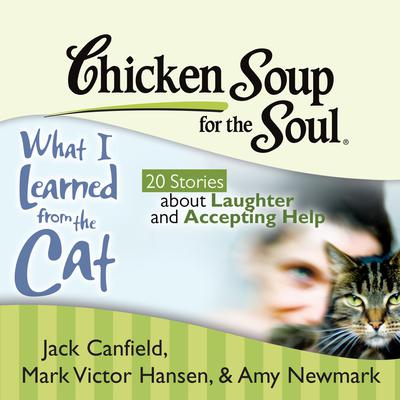 Chicken Soup for the Soul: What I Learned from the Cat - 20 Stories about Laughter and Accepting Help Audiobook, by Jack Canfield