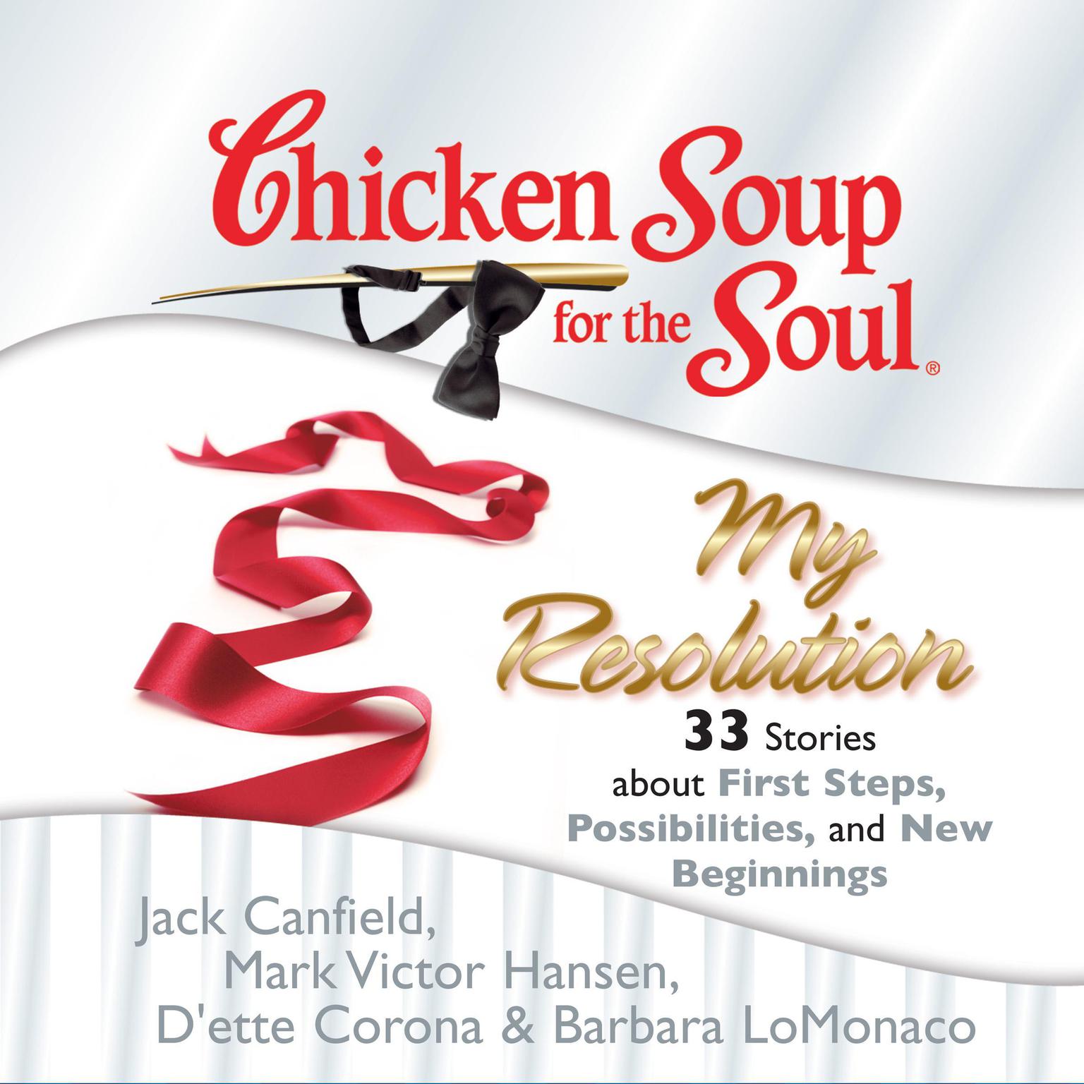 Chicken Soup for the Soul: My Resolution - 33 Stories about First Steps, Possibilities, and New Beginnings Audiobook, by Jack Canfield
