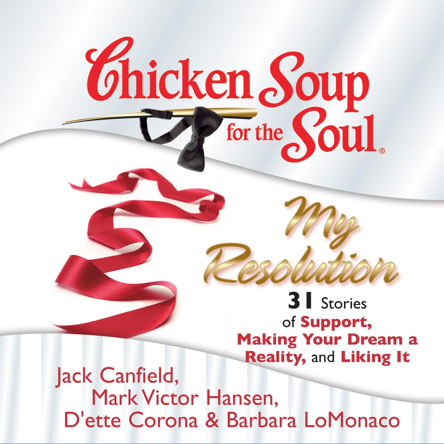 Chicken Soup for the Soul: My Resolution - 31 Stories of Support, Making Your Dream a Reality, and Liking It Audiobook, by Jack Canfield