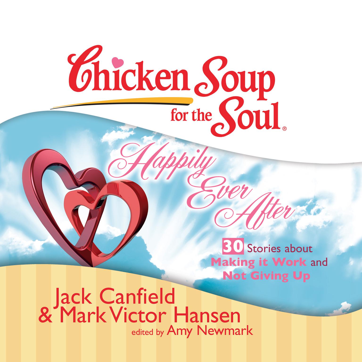 Chicken Soup for the Soul: Happily Ever After - 30 Stories about Making it Work and Not Giving Up Audiobook, by Jack Canfield