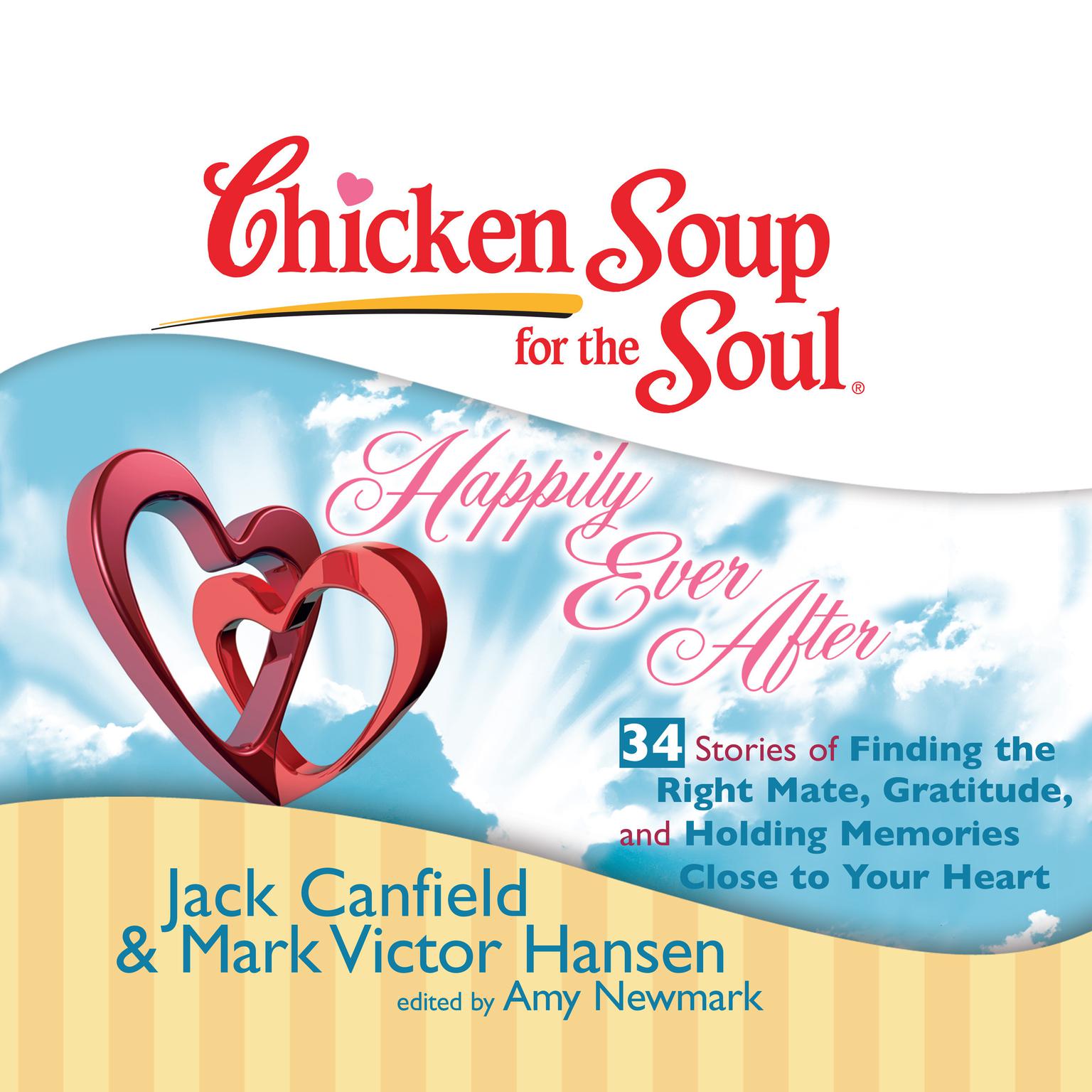 Chicken Soup for the Soul: Happily Ever After - 34 Stories of Finding the Right Mate, Gratitude, and Holding Memories Close to Y Audiobook, by Jack Canfield