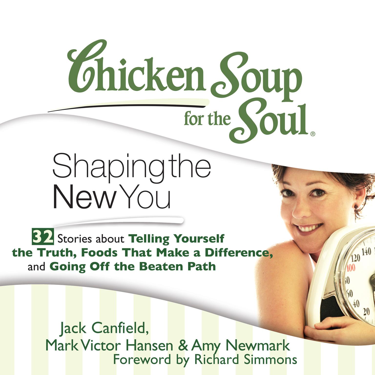 Chicken Soup for the Soul: Shaping the New You - 32 Stories about Telling Yourself the Truth, Foods That Make a Difference, and Audiobook, by Jack Canfield