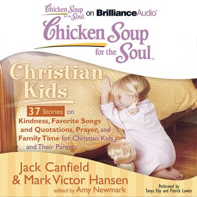 Chicken Soup for the Soul: Christian Kids - 37 Stories on Kindness, Favorite Songs and Quotations, Prayer, and Family Time for Christian Kids and Their Parents Audiobook, by Jack Canfield