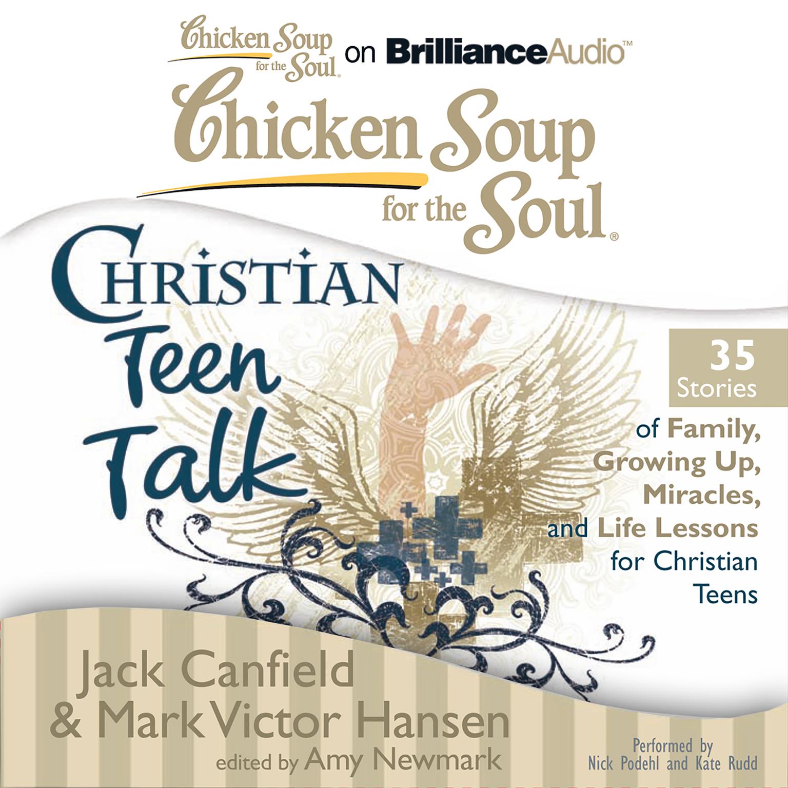 Chicken Soup for the Soul: Christian Teen Talk - 35 Stories of Family, Growing Up, Miracles, and Life Lessons for Christian Teens Audiobook, by Jack Canfield