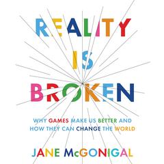 Reality is Broken: Why Games Make Us Better and How They Can Change the World Audiobook, by Jane McGonigal