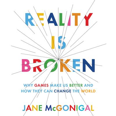 Reality is Broken: Why Games Make Us Better and How They Can Change the World Audiobook, by 