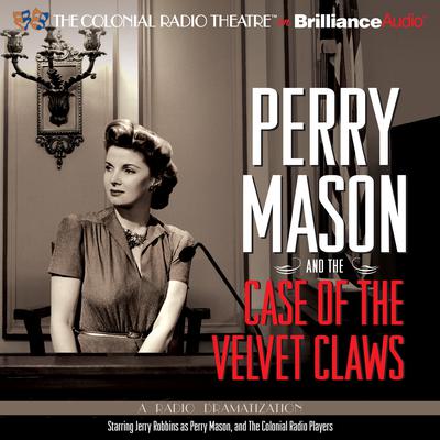 Perry Mason and the Case of the Velvet Claws: A Radio Dramatization Audiobook, by Erle Stanley Gardner