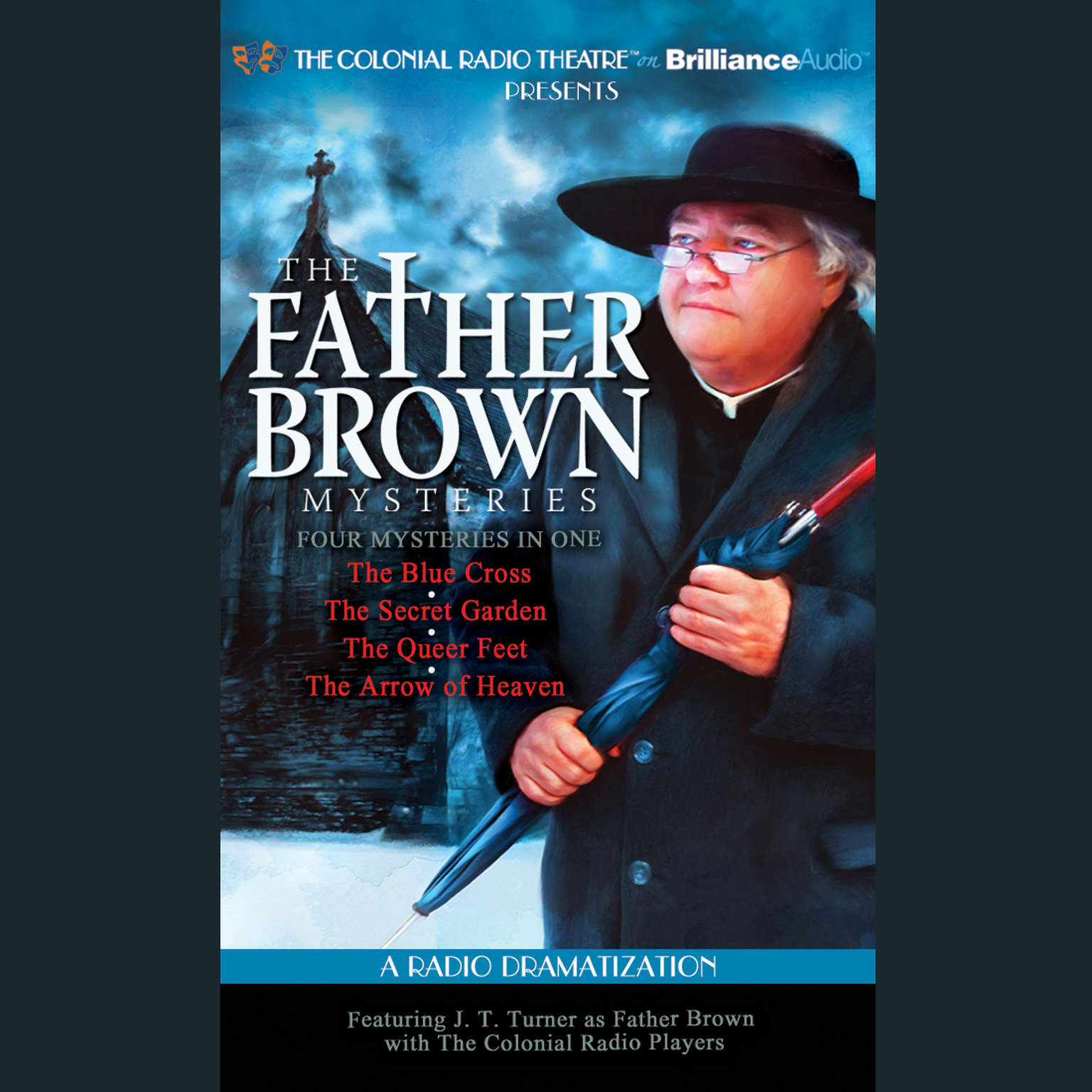 Father Brown Mysteries, The - The Blue Cross, The Secret Garden, The Queer Feet, and The Arrow of Heaven: A Radio Dramatization Audiobook, by G. K. Chesterton