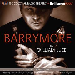 Barrymore: A Radio Play Audiobook, by William Luce