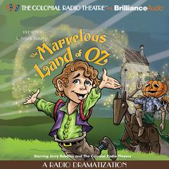 The Marvelous Land of Oz: A Radio Dramatization Audiobook, by L. Frank Baum