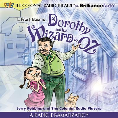 Dorothy and the Wizard in Oz: A Radio Dramatization Audiobook, by 