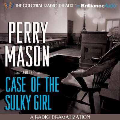Perry Mason and the Case of the Sulky Girl: A Radio Dramatization Audiobook, by Erle Stanley Gardner