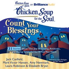 Chicken Soup for the Soul: Count Your Blessings - 31 Stories about the Joy of Giving, Attitude, and Being Grateful for What You Audiobook, by Jack Canfield