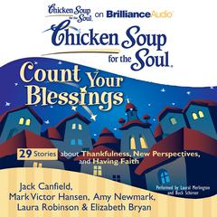 Chicken Soup for the Soul: Count Your Blessings - 29 Stories about Thankfulness, New Perspectives, and Having Faith Audiobook, by Jack Canfield
